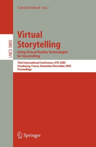 Virtual Storytelling. Using Virtual Reality Technologies for Storytelling: Third International Conference, ICVS 2005, Strasbourg, France, November 30 - December 2, 2005. Proceedings