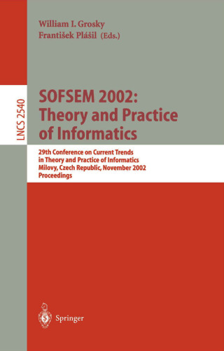 SOFSEM 2002: Theory and Practice of Informatics: 29th Conference on Current Trends in Theory and Practice of Informatics Milovy, Czech Republic, November 22–29, 2002 Proceedings