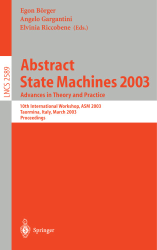 Abstract State Machines 2003: Advances in Theory and Practice 10th International Workshop, ASM 2003 Taormina, Italy, March 3–7, 2003 Proceedings