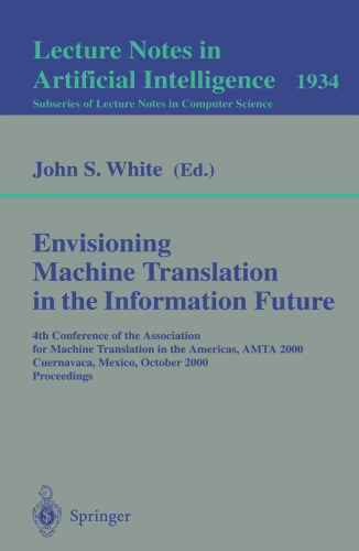 Envisioning Machine Translation in the Information Future: 4th Conference of the Association for Machine Translation in the Americas, AMTA 2000 Cuernavaca, Mexico, October 10–14, 2000 Proceedings