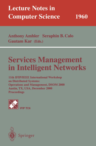 Services Management in Intelligent Networks: 11th IFIP/IEEE International Workshop on Distributed Systems: Operations and Management, DSOM 2000 Austin, TX, USA, December 4–6, 2000 Proceedings