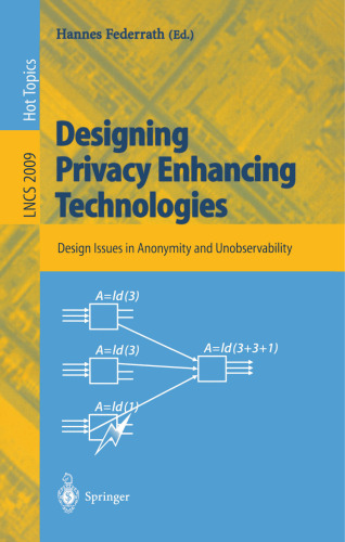 Designing Privacy Enhancing Technologies: International Workshop on Design Issues in Anonymity and Unobservability Berkeley, CA, USA, July 25–26, 2000 Proceedings