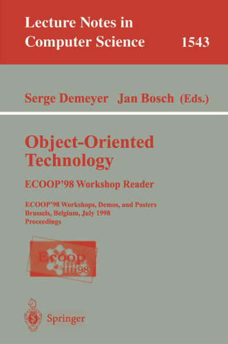 Object-Oriented Technology: ECOOP’98 Workshop Reader: ECOOP’ 98 Workshops, Demos, and Posters Brussels, Belgium, July 20–24, 1998 Proceedings