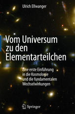 Vom Universum zu den Elementarteilchen: Eine erste Einführung in die Kosmologie und die fundamentalen Wechselwirkungen