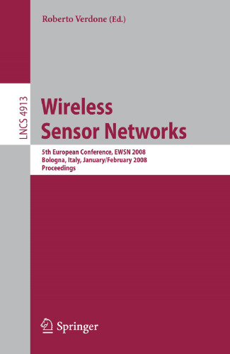 Wireless Sensor Networks: 5th European Conference, EWSN 2008, Bologna, Italy, January 30-February 1, 2008. Proceedings