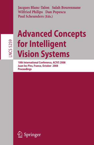 Advanced Concepts for Intelligent Vision Systems: 10th International Conference, ACIVS 2008, Juan-les-Pins, France, October 20-24, 2008. Proceedings