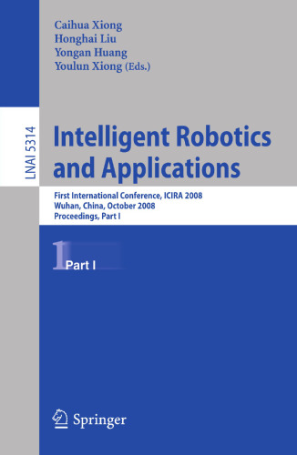 Intelligent Robotics and Applications: First International Conference, ICIRA 2008, Wuhan, China, October 15-17, 2008, Proceedings, Part I