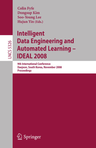 Intelligent Data Engineering and Automated Learning – IDEAL 2008: 9th International Conference Daejeon, South Korea, November 2-5, 2008 Proceedings