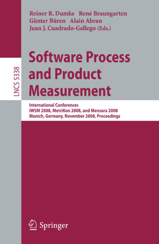 Software Process and Product Measurement: International Conferences IWSM 2008, Metrikon 2008, and Mensura 2008 Munich, Germany, November 18-19, 2008. Proceedings