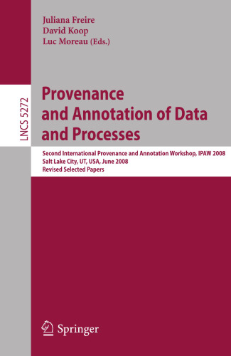 Provenance and Annotation of Data and Processes: Second International Provenance and Annotation Workshop, IPAW 2008, Salt Lake City, UT, USA, June 17-18, 2008. Revised Selected Papers