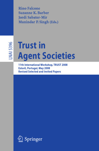 Trust in Agent Societies: 11th International Workshop, TRUST 2008, Estoril, Portugal, May 12 -13, 2008. Revised Selected and Invited Papers