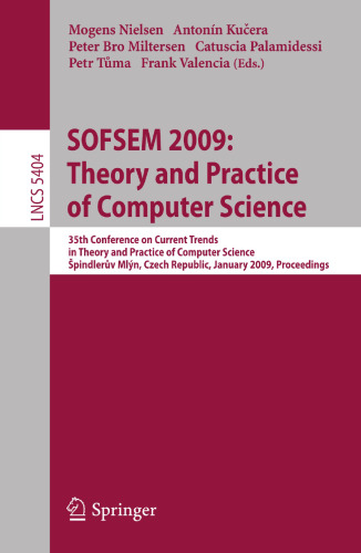 SOFSEM 2009: Theory and Practice of Computer Science: 35th Conference on Current Trends in Theory and Practice of Computer Science, à pindlerův Mlýn, Czech Republic, January 24-30, 2009. Proceedings