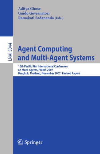 Agent Computing and Multi-Agent Systems: 10th Pacific Rim International Conference on Multi-Agents, PRIMA 2007, Bangkok, Thailand, November 21-23, 2007. Revised Papers