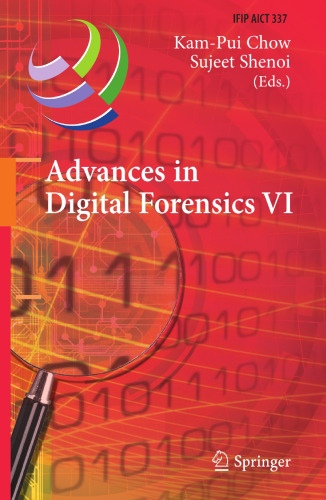 Advances in Digital Forensics VI: Sixth IFIP WG 11.9 International Conference on Digital Forensics, Hong Kong, China, January 4-6, 2010, Revised Selected Papers