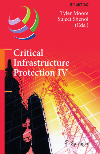 Critical Infrastructure Protection IV: Fourth Annual IFIP WG 11.10 International Conference on Critical Infrastructure Protection, ICCIP 2010, Washington, DC, USA, March 15-17, 2010, Revised Selected Papers