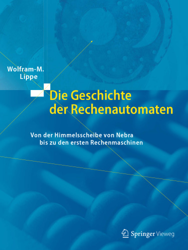 Die Geschichte der Rechenautomaten: Von der Himmelsscheibe von Nebra bis zu den ersten Rechenmaschinen