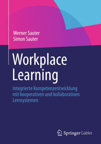 Workplace Learning: Integrierte Kompetenzentwicklung mit kooperativen und kollaborativen Lernsystemen