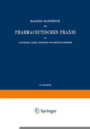 Hagers Handbuch der Pharmaceutischen Praxis für Apotheker, Ärzte, Drogisten und Medicinalbeamte: Zweiter Band