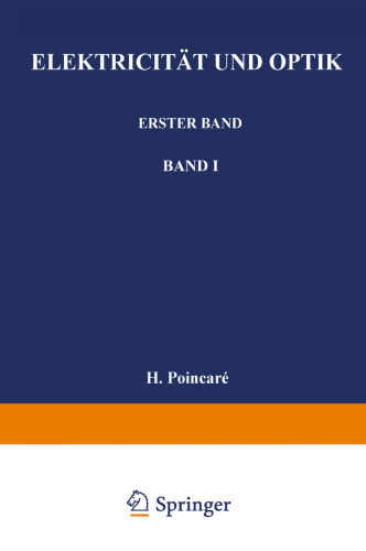 Elektricität und Optik: Erster Band Die Theorien von Maxwell und die elektromagnetische Lichttheorie. Zweiter Band Die Theorien von Ampère und Weber — Die Theorie von Helmholtz und Die Versuche von Hertz