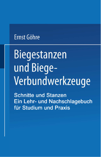 Schnitte und Stanzen. Ein Lehr- und Nachschlagebuch für Studium und Praxis: Zweiter Band: Biegestanzen und Biege-Verbundwerkzeuge