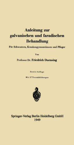 Anleitung zur galvanischen und faradischen Behandlung: Für Schwestern, Krankengymnastinnen und Pfleger