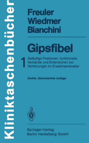 Gipsfibel: 1: Geläufige Fixationen, funktionelle Verbände und Extensionen bei Verletzungen im Erwachsenenalter