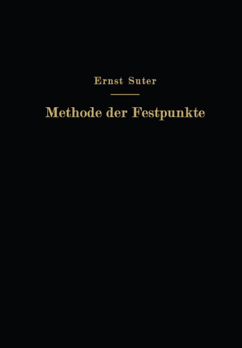 Die Methode der Festpunkte zur Berechnung der statisch unbestimmten Konstruktionen mit zahlreichen Beispielen aus der Praxis insbesondere ausgeführten Eisenbetontragwerken