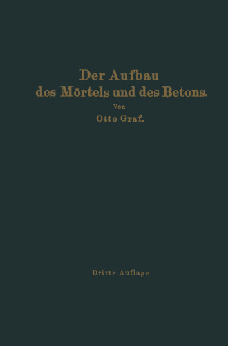 Der Aufbau des Mörtels und des Betons: Untersuchungen über die zweckmäßige Zusammensetzung der Mörtel und des Betons. Hilfsmittel zur Vorausbestimmung der Festigkeitseigenschaften des Betons auf der Baustelle. Versuchsergebnisse und Erfahrungen aus der Materialprüfungsanstalt an der Technischen Hochschule Stuttgart