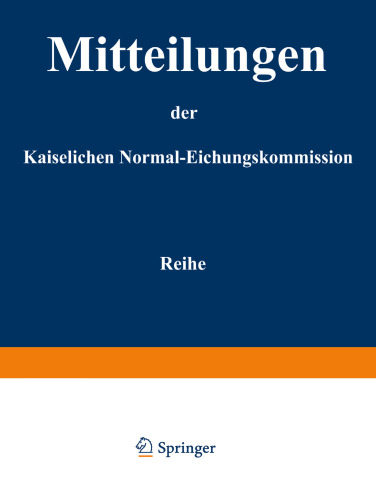 Mitteilungen der kaiserlichen Normal-Eichungskommission: 3. Reihe (Nr 1 bis 14)