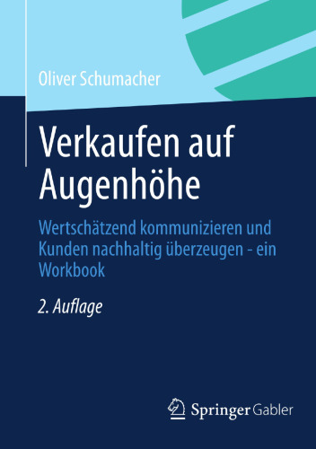 Verkaufen auf Augenhöhe: Wertschätzend kommunizieren und Kunden nachhaltig überzeugen - ein Workbook