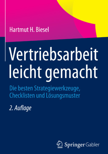 Vertriebsarbeit leicht gemacht: Die besten Strategiewerkzeuge, Checklisten und Lösungsmuster