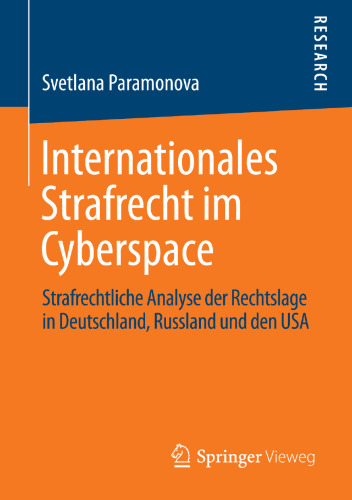 Internationales Strafrecht im Cyberspace: Strafrechtliche Analyse der Rechtslage in Deutschland, Russland und den USA