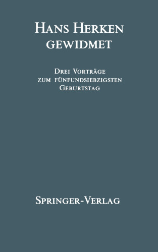 Hans Herken Gewidmet: Drei Vorträge zum Fünfundsiebzigsten Geburtstag