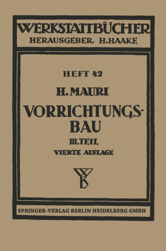 Der Vorrichtungsbau: Dritter Teil: Wirtschaftliche Herstellung und Ausnutzung der Vorrichtungen