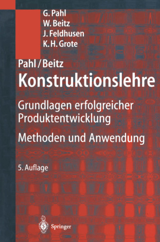 Pahl/Beitz Konstruktionslehre: Grundlagen erfolgreicher Produktentwicklung. Methoden und Anwendung