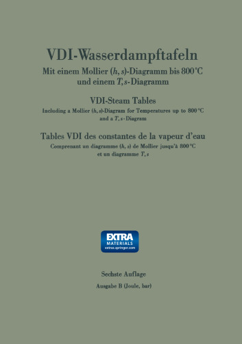 VDI-Wasserdampftafeln / VDI-Steam Tables / Tables VDI des constantes: Mit einem Mollier (h, s)-Diagramm bis 800 °C und einem T, s-Diagramm / Including a Mollier (h, s)-Diagram for Temperatures up to 800 °C and a T, s-Diagram / Comprenant un diagramme (h, s) de Mollier jusqu’`800 °C et un diagramme T, s