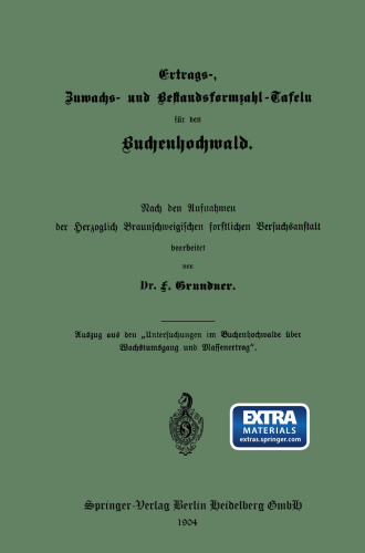 Ertrags-, Zuwachs-, und Bestandsformzahl-Tafeln für den Buchenhochwald: Nach den Aufnahmen der Herzoglich Braunschweigischen forstlichen Versuchsanstalt