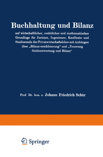 Buchhaltung und Bilanz auf wirtschaftlicher, rechtlicher und mathematischer Grundlage für Juristen, Ingenieure, Kaufleute und Studierende der Privatwirtschaftslehre mit Anhängen über „Bilanzverschleierung“ und „Teuerung Geldentwertung und Bilanz“