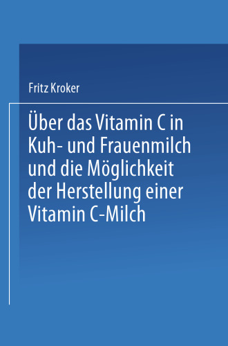 Über das Vitamin C in Kuh- und Frauenmilch und die Möglichkeit der Herstellung einer Vitamin C-Milch