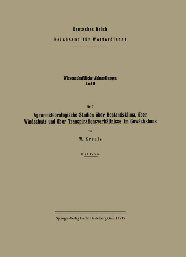 Agrarmeteorologische Studien über Bestandsklima, über Windschutz und über Transpirationsverhältnisse im Gewächshaus