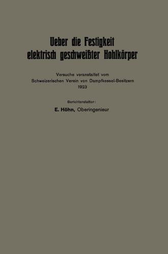 Ueber die Festigkeit elektrisch geschweißter Hohlkörper: Versuche veranstaltet vom Schweizerischen Verein von Dampfkessel-Besitzern 1923