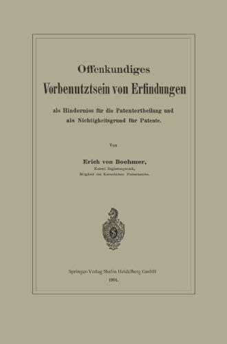 Offenkundiges Vorbenutztsein von Erfindungen als Hinderniss für die Patentertheilung und als Nichtigkeitsgrund für Patente