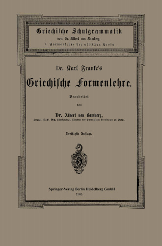 Dr. Carl Franke’s Griechische Formenlehre: I. Formenlehre der attischen Prosa