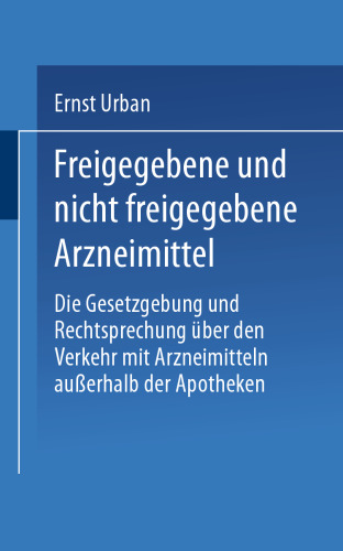 Freigegebene und nicht freigegebene Arzneimittel: Die Gesetzgebung und Rechtsprechung über den Verkehr mit Arzneimitteln außerhalb der Apotheken