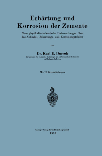 Erhärtung und Korrosion der Zemente: Neue physikalisch-chemische Untersuchungen über das Abbinde-, Erhärtungs- und Korrosionsproblem