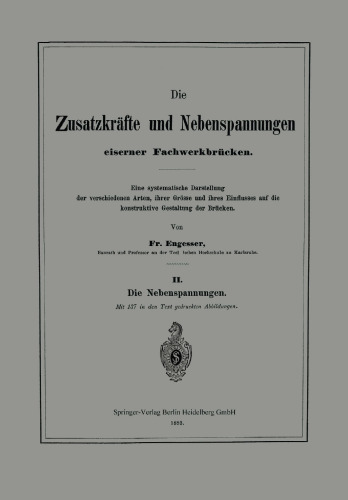 Die Zusatzkräfte und Nebenspannungen eiserner Fachwerkbrücken: Eine systematische Darstellung der verschiedenen Arten, ihrer Grösse und ihres Einflusses auf die konstruktive Gestaltung der Brücken