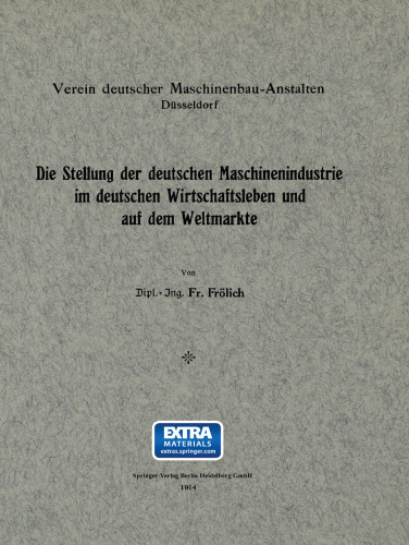 Die Stellung der deutschen Maschinenindustrie im deutschen Wirtschaftsleben und auf dem Weltmarkte