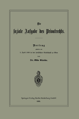 Die soziale Aufgabe des Privatrechts: Vortrag gehalten am 5. April 1889 in der juristischen Gesellschaft zu Wien