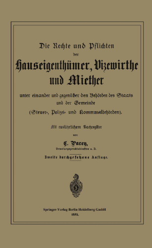 Die Rechte und Pflichten der Hauseigenthümer, Vizewirthe und Miether unter einander und gegenüber den Behörden des Staats und der Gemeinde: Steuer-, Polizei- und Kommunalbehörden