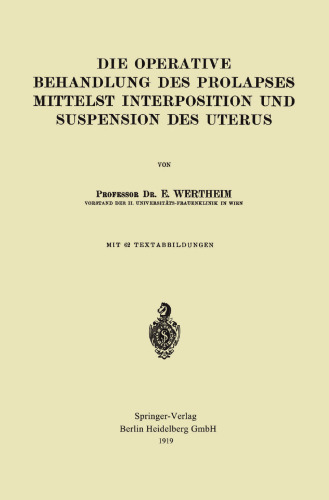 Die Operative Behandlung des Prolapses Mittelst Interposition und Suspension des Uterus